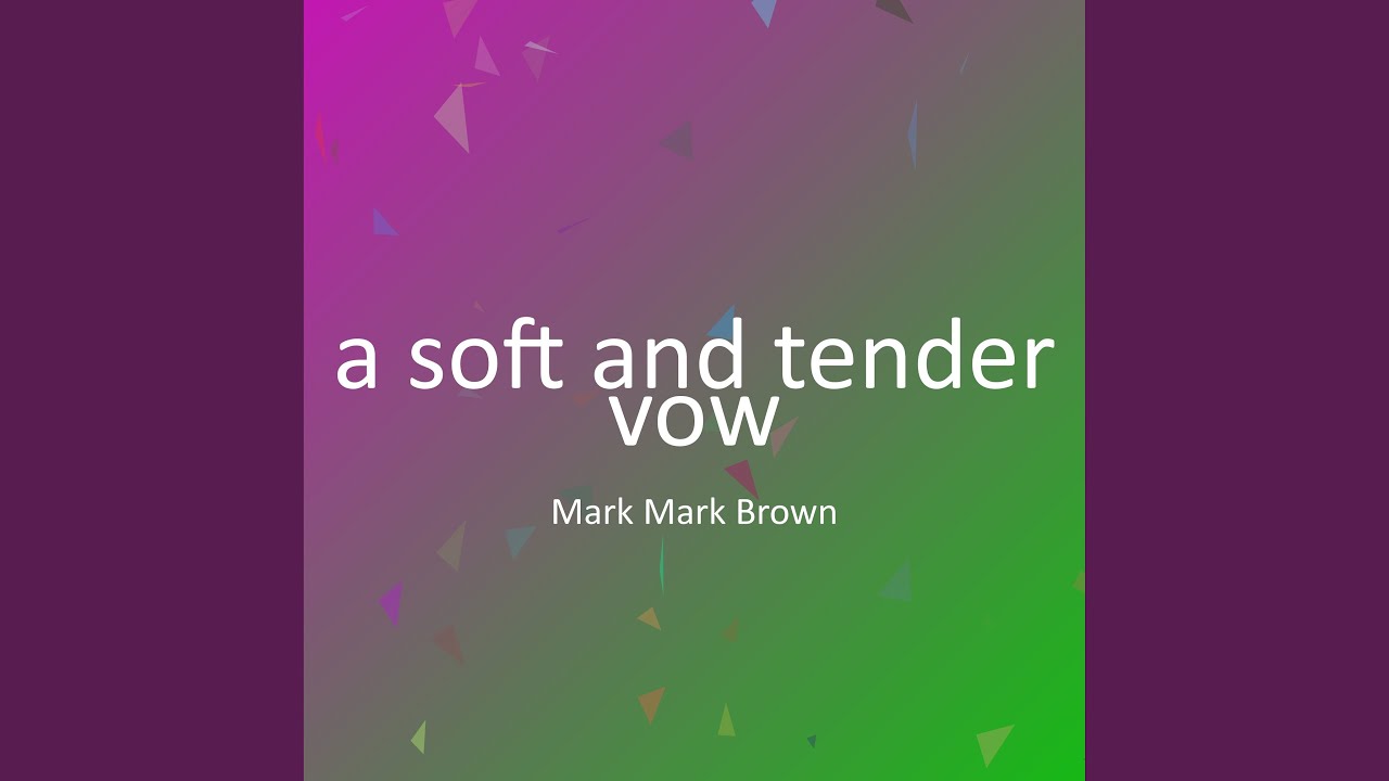 a soft and tender vow