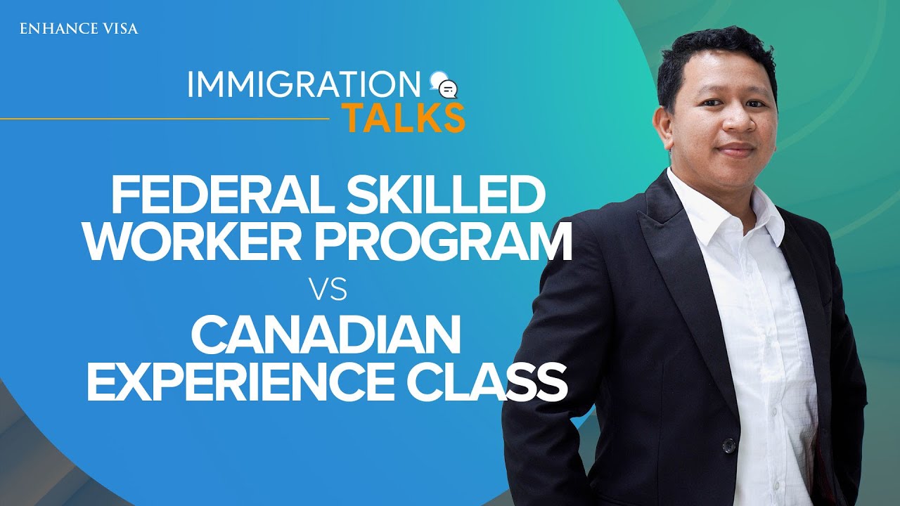Immigration Talks #17: Federal Skilled Worker Program Vs Canadian Experience Class