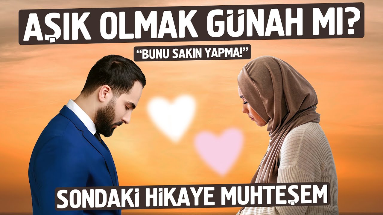 Aşık Olmak Günah mıdır? Bunu Sakın Yapma! İslam'da Aşk