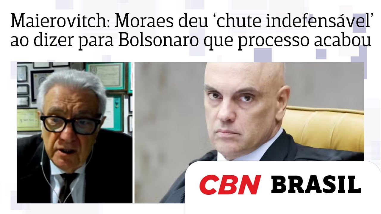 Maierovitch: Moraes deu &lsquo;chute indefens&aacute;vel&rsquo; ao dizer para Bolsonaro que processo acabou