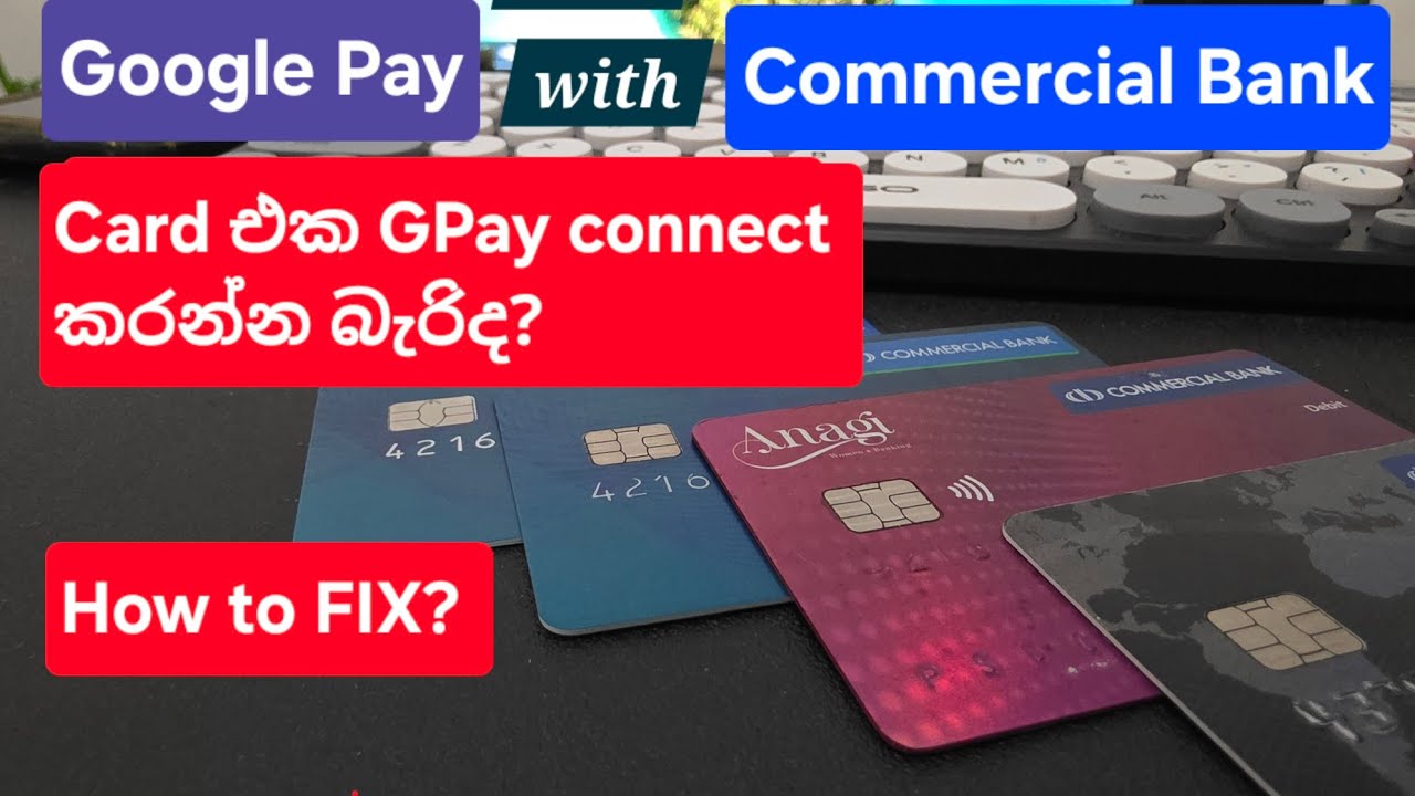 Google Pay with Commercial Bank in Sri Lanka | Not working?|| How to FIX ? (VISA / COMBANK / GOOGLE)