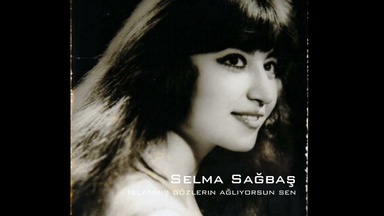 Selma Sağbaş ~ Islanmış gözlerin ağlıyorsun sen