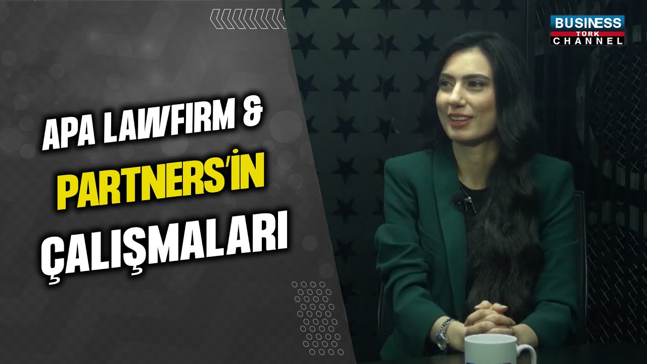 APA LAWFIRM & PARTNERS'İN ÇALIŞMALARI... AYSIN PINAR UÇEŞ ANLATIYOR...