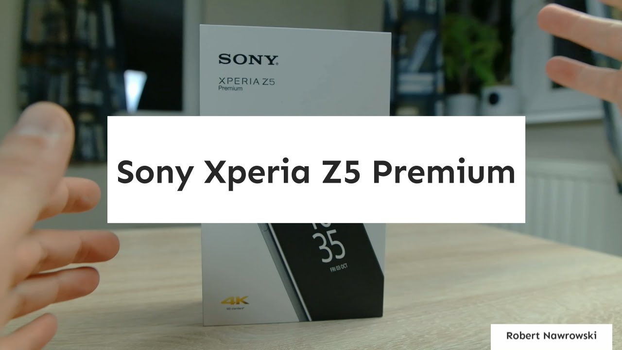 Sony Xperia Z5 Premium Rozpakowanie - Ekran 4K | Robert Nawrowski | Robert Nawrowski