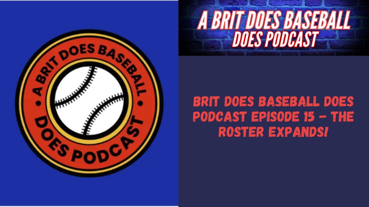 Brit Does Baseball Does Podcast Episode 15 - The Roster Expands!