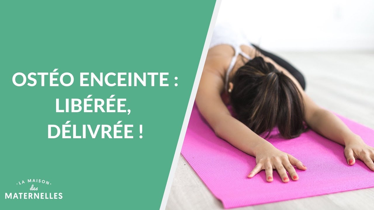 Ostéo enceinte : libérée, délivrée ! - La Maison des maternelles #LMDM