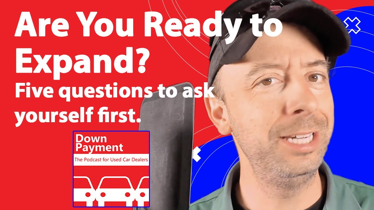 Are you ready to expand your dealership?| The Podcast for Used Car Dealers S4 E92