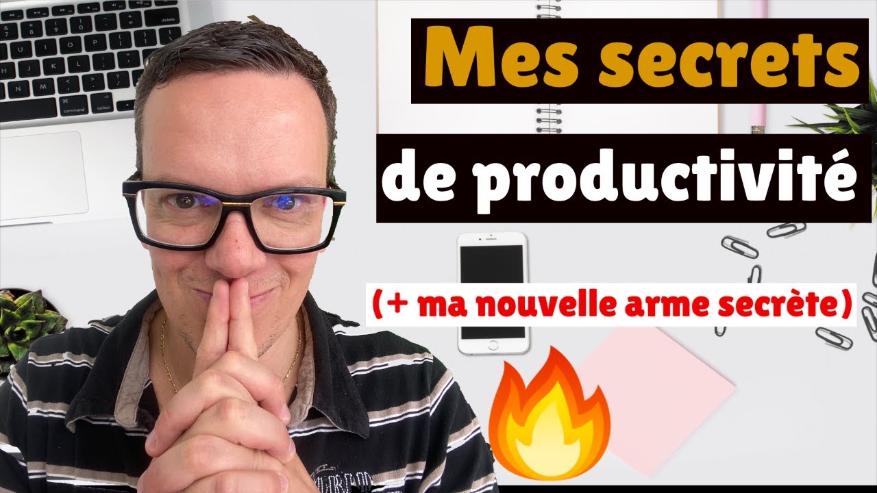 MES SECRETS DE PRODUCTIVITE (+Ma nouvelle arme secrète)