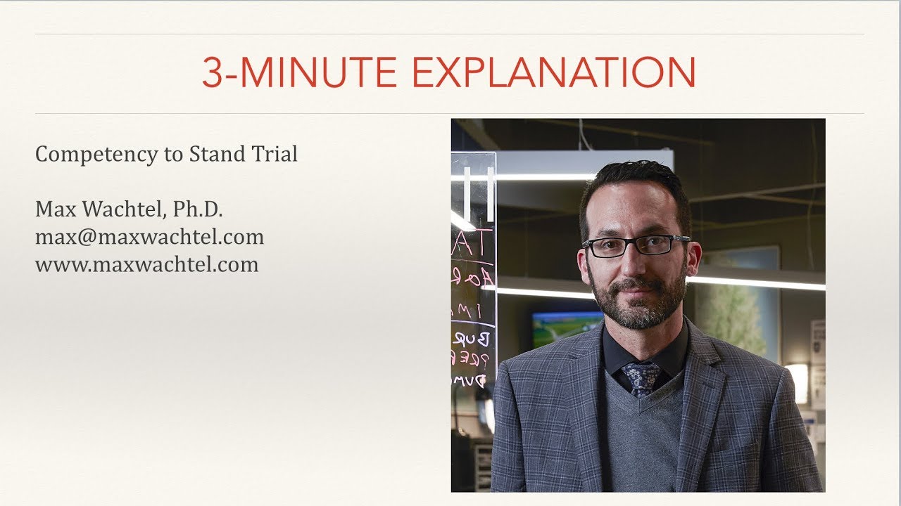 Max Wachtel Three Minute Explanation Competency To Stand Trial