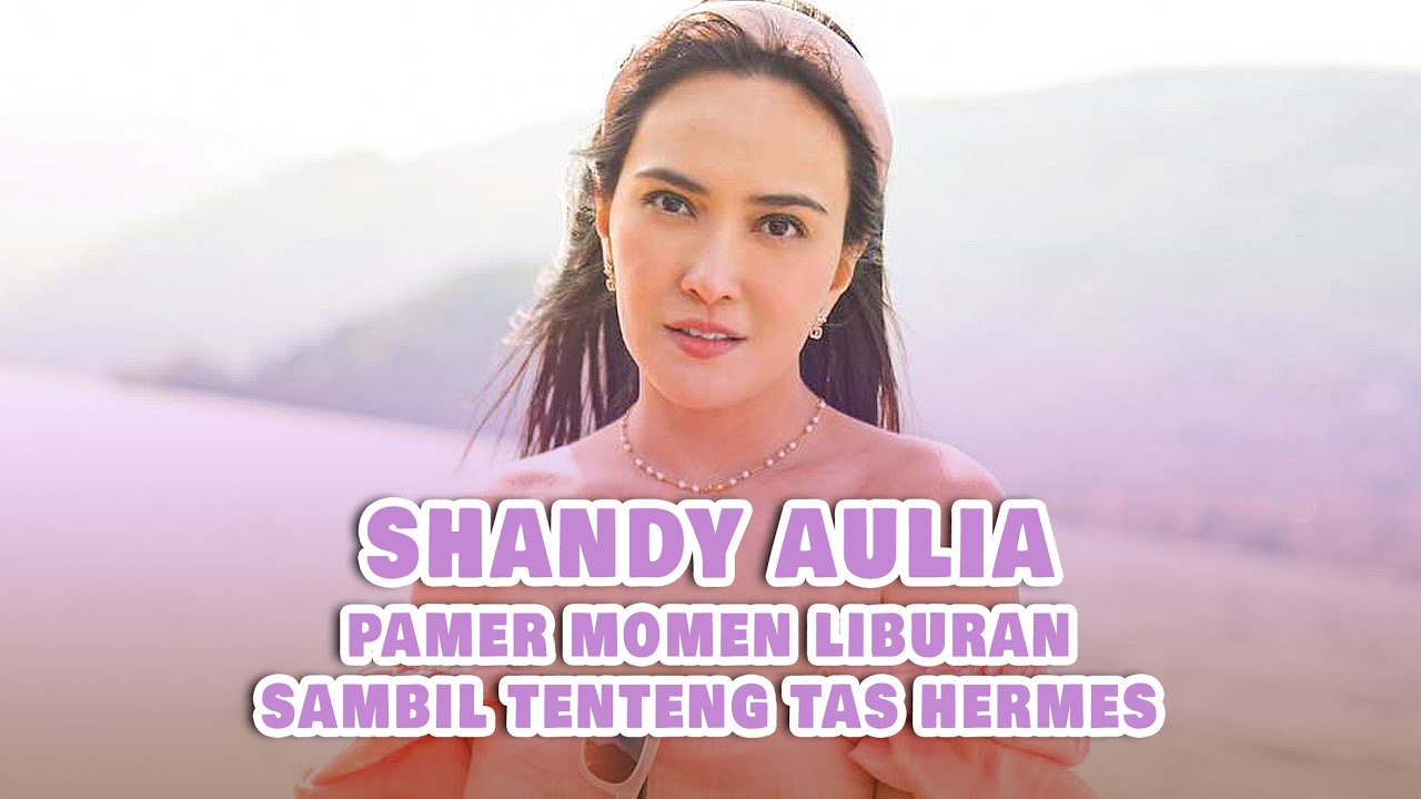 Gaya Shandy Aulia Boyong Dua Tas Mahal Saat Liburan
