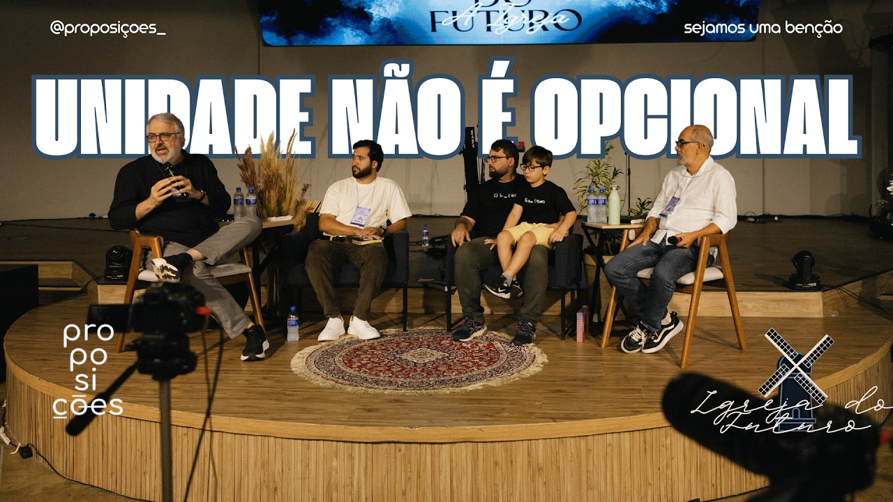 A Igreja Precisa Voltar a viver em Unidade | Encontro Proposições - A Igreja do FUTURO  #01