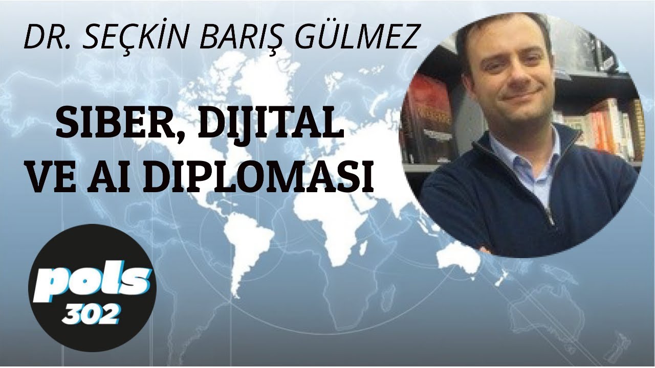 Dr. Seçkin Barış Gülmez, Siber Diplomasi, AI Diploması ve Dijital Diplomasi