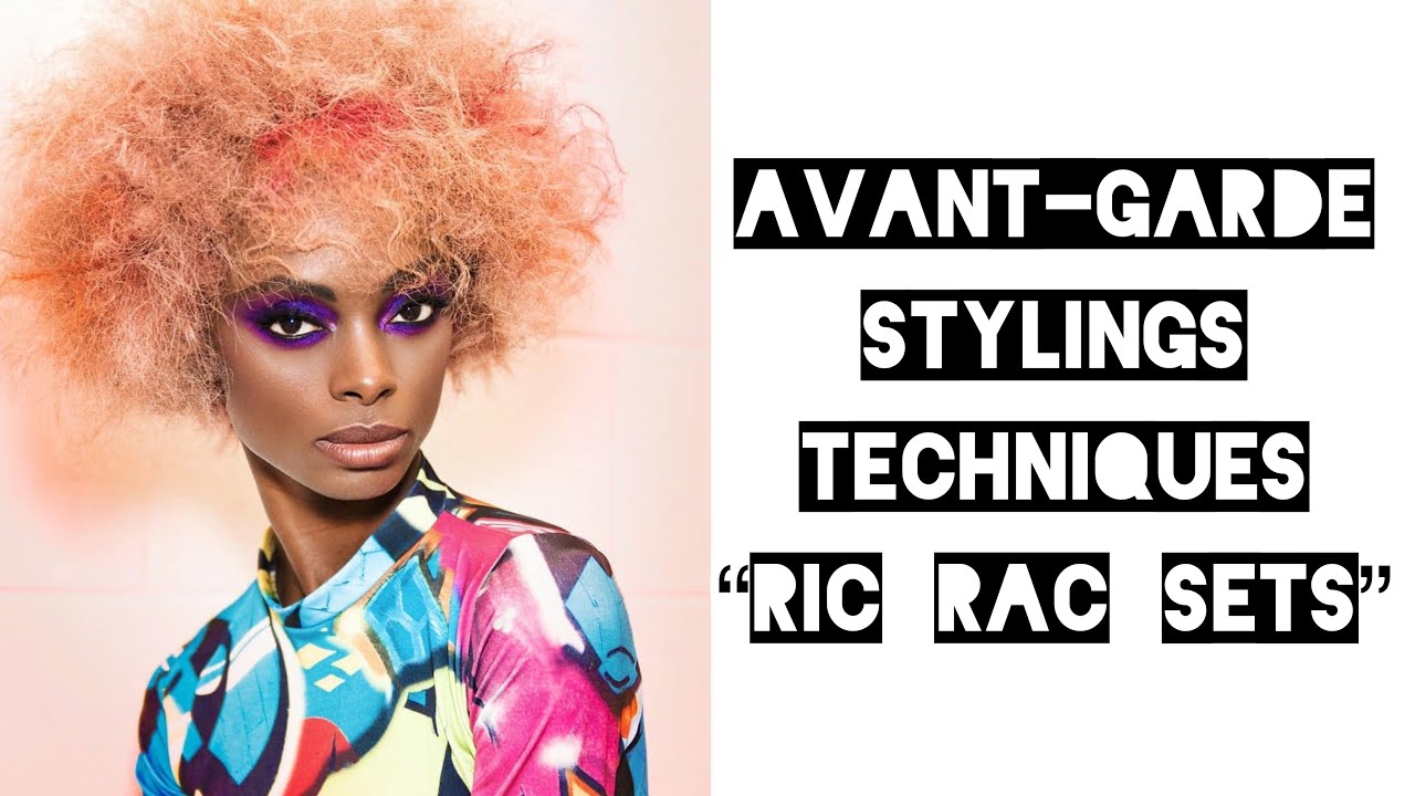 “Avant-Garde” hair styling techniques! “Ric Rac” sets!