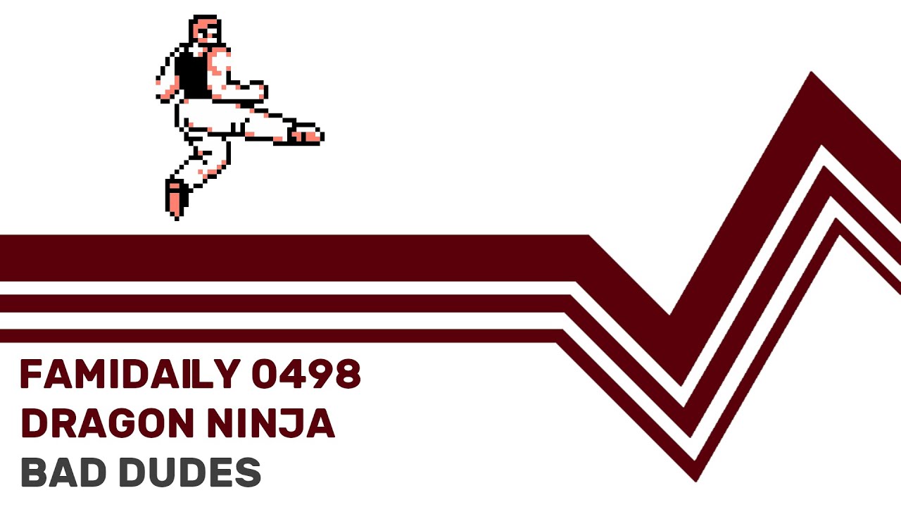 Famidaily - Episode 0498 - Dragon Ninja/Bad Dudes (ドラゴンニンジャ)