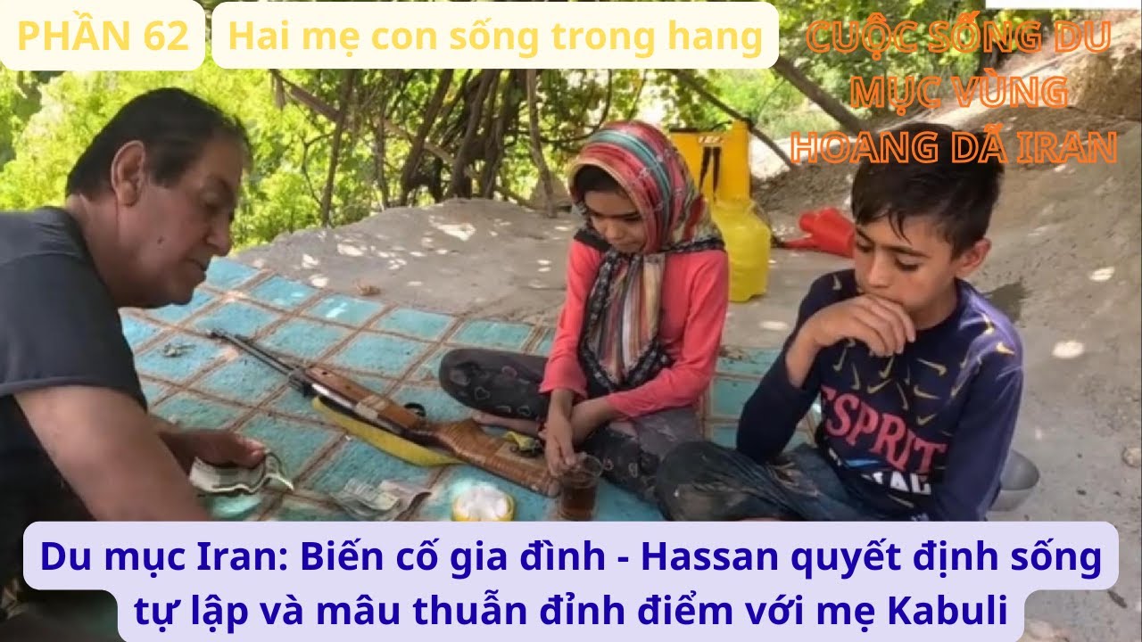 Du mục Iran: P62 Biến cố gia đình Hassan quyết định sống tự lập và mâu thuẫn đỉnh điểm với mẹ Kabuli
