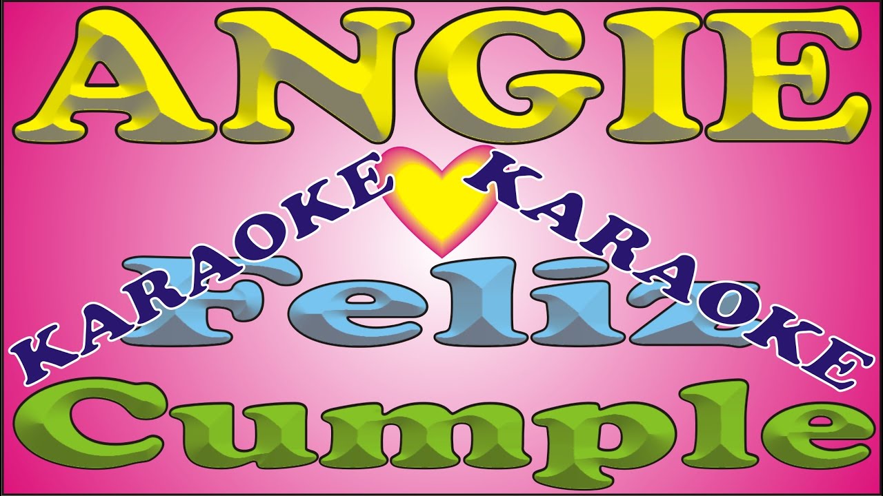 FELIZ CUMPLE - ANGIE - KARAOKE - DEDICADO - FELIZ CUMPLEAÑOS - MAÑANITAS - ANIVERSARIO