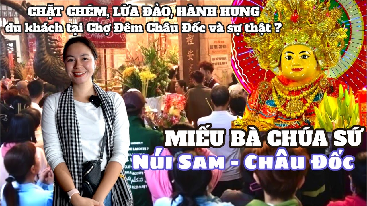 Chợ đêm Châu Đốc CHẶT CHÉM,LỪA ĐẢO,HÀNH HUNG du khách ở MIẾU BÀ CHÚA XỨ NÚI SAM có thật k? SHVL #853