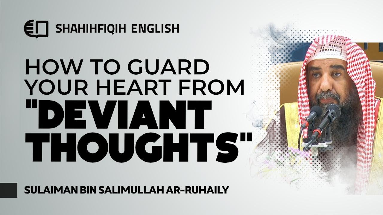 How to Guard Your Heart from "Deviant Thoughts" - Syaikh Sulaiman Ar-Ruhaily
