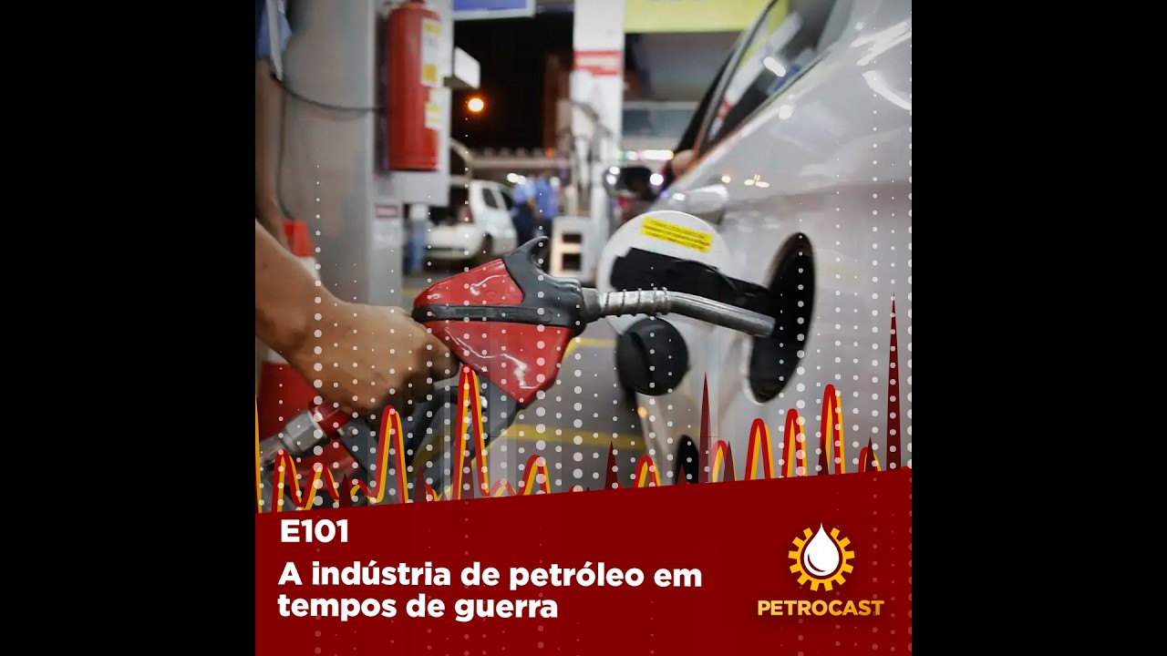 A indústria do petróleo em tempos de guerra - PETROCAST - ep 101