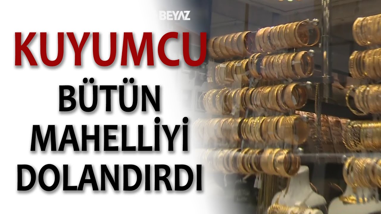 KUYUMCU BÜTÜN MAHALLEYİ DOLANDIRDI