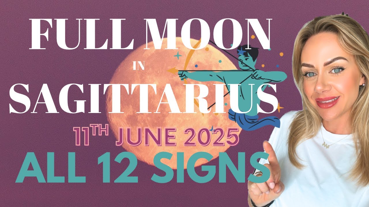 FULL MOON IN SAGITTARIUS - ALL 12 SIGNS