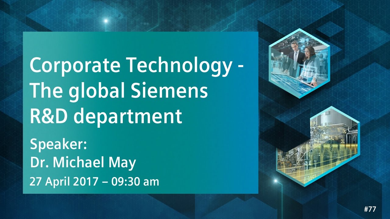 Corporate Technology - The global Siemens R&D department | 27 April 2017 - 9:45 am