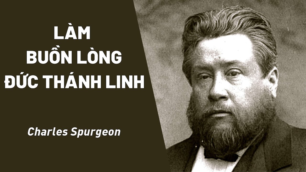 Bài Giảng: Làm Buồn Lòng Đức Thánh Linh | Charles Haddon Spurgeon