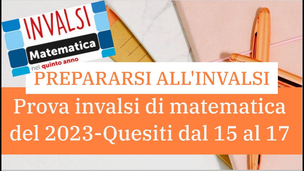 INVALSI MATEMATICA - 5° SUPERIORE - ANNO 2023 - Quesiti da 15 a 17
