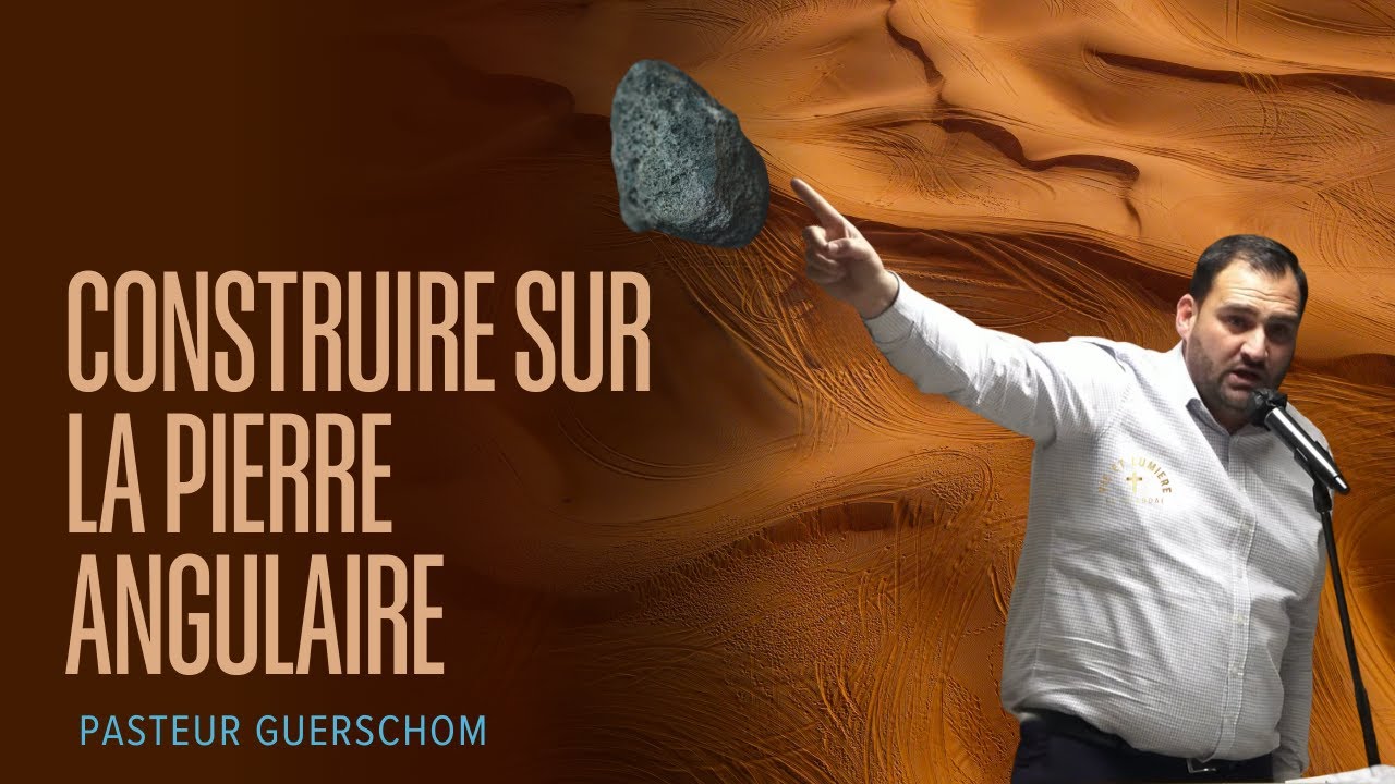 Construire sur la Pierre Angulaire : Jésus Essentiel – Prédication Pasteur Guerschom