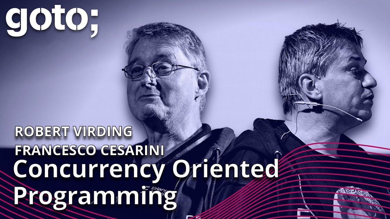 Concurrency Oriented Programming in a Modern World &bull; Robert Virding & Francesco Cesarini &bull; GOTO 2023