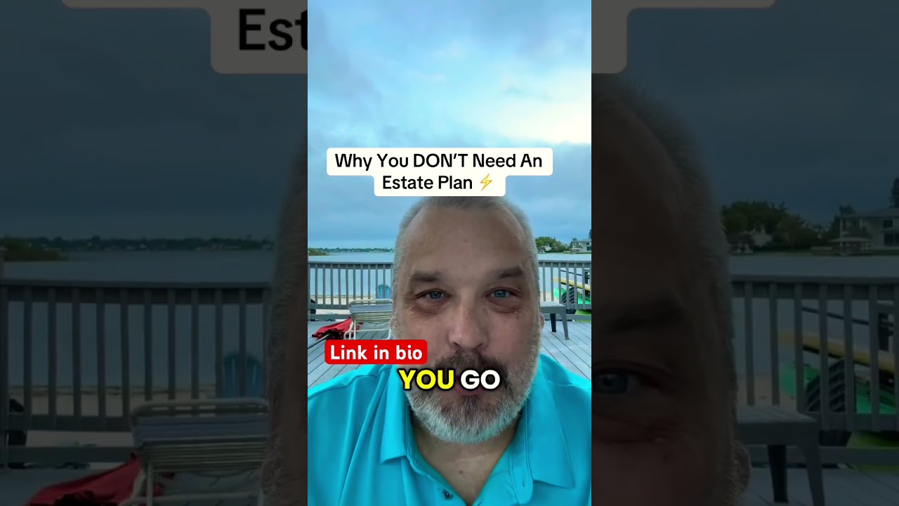 Why You DON’T Need An Estate Plan 