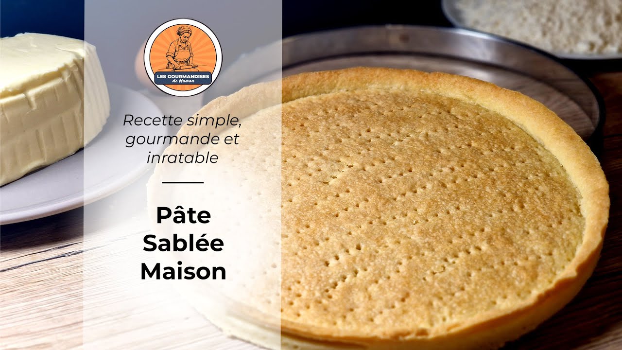 Recette p&acirc;te sabl&eacute;e Maison : le go&ucirc;t est juste INCROYABLE !