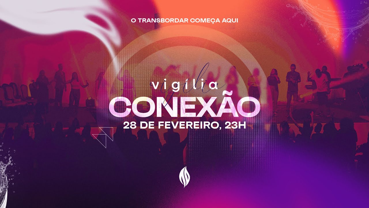 VÍGILIA CONEXÃO - CONFERÊNCIA OVERFLOW // 28.02.2025 // AD Madureira JacareÍ