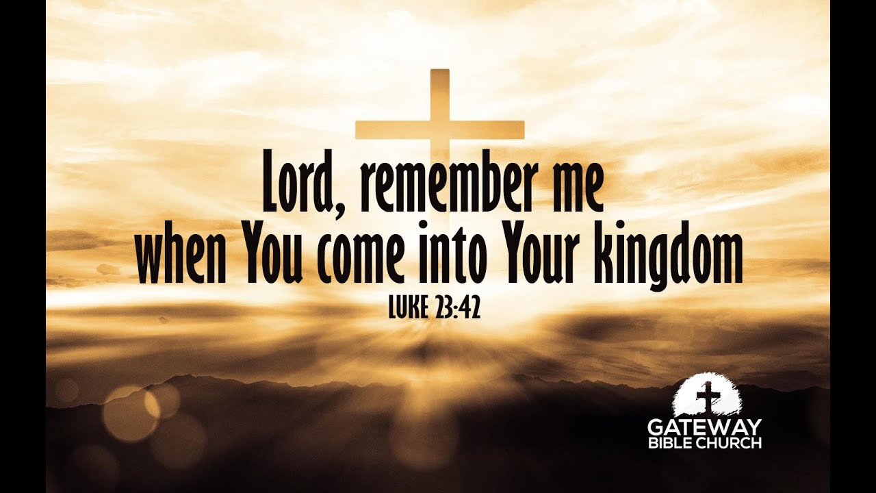 Remember Me! Thief on the cross - Paradise (Luke 23:26-43)