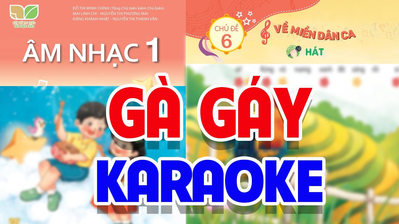 CHỦ ĐỀ 6: GÀ GÁY (KARAOKE) - ÂM NHẠC LỚP 1 - KẾT NỐI TRI THỨC