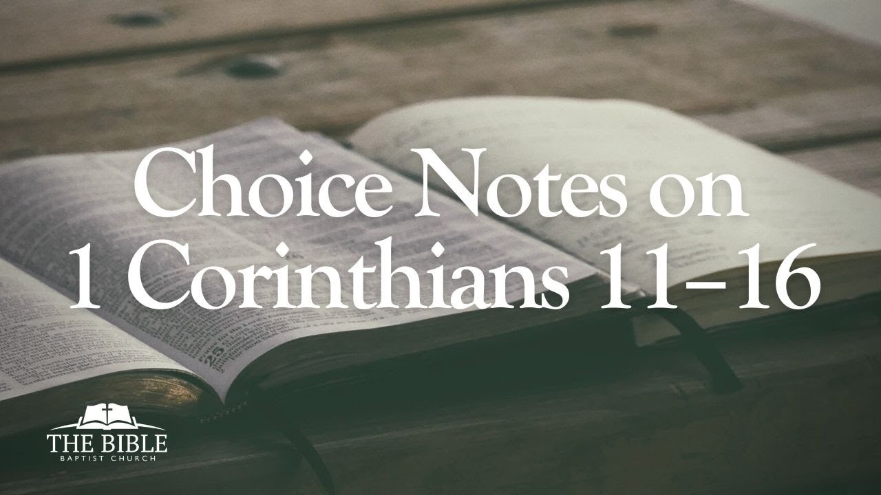 Choice Notes on 1 Corinthians 11-16 | 1 Corinthians - Lesson 38