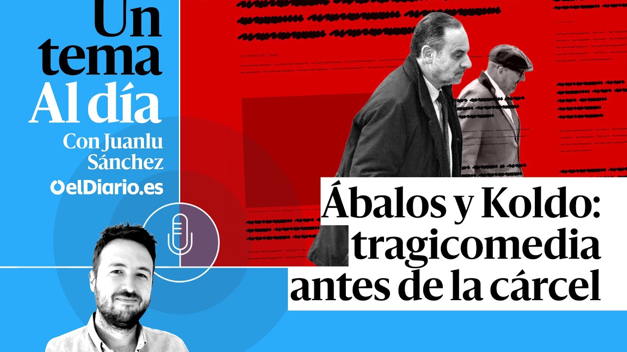 🎙 PODCAST | Ábalos y Koldo: tragicomedia antes de la cárcel · UN TEMA AL DÍA