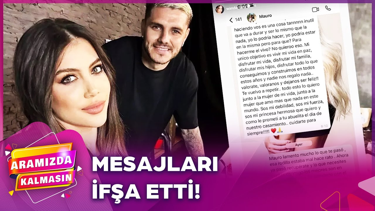 Wanda Nara, Icardi'yle Olan Mesajlarını Yayınladı  | Aramızda Kalmasın 184. Bölüm