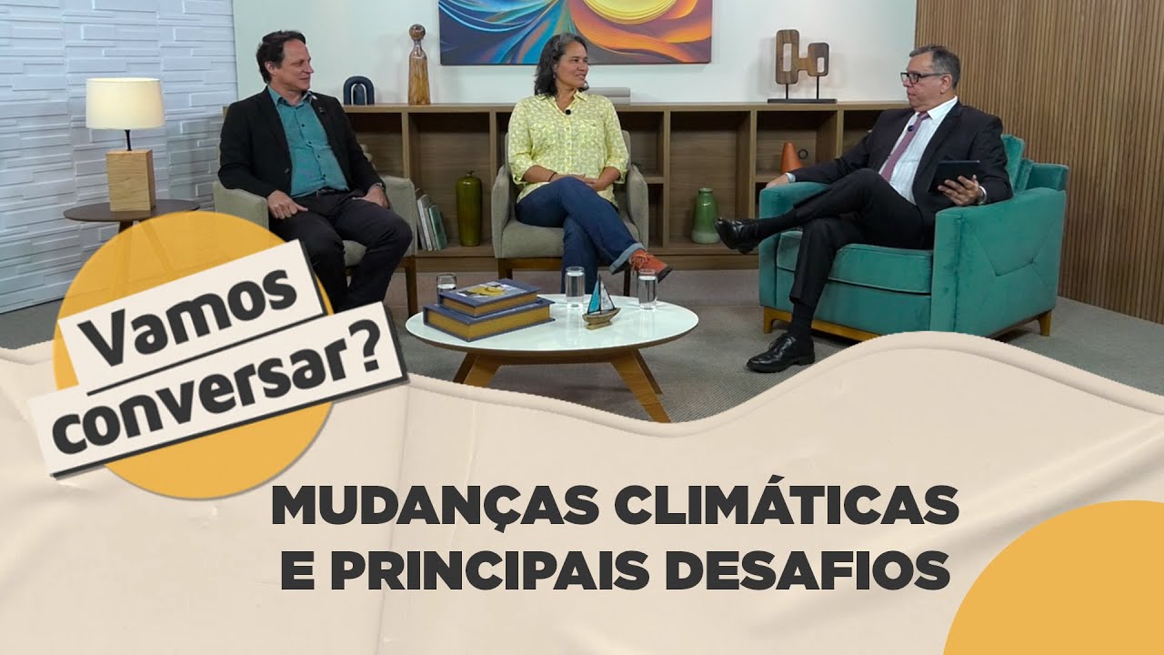 Mudanças climáticas e principais desafios - Vamos Conversar?