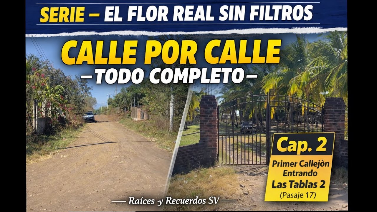 🎥🇸🇻 SERIE — El Flor Real Sin Filtros Primer Callejón Entrando — Las Tablas 2 (Pasaje 17) Capítulo 2