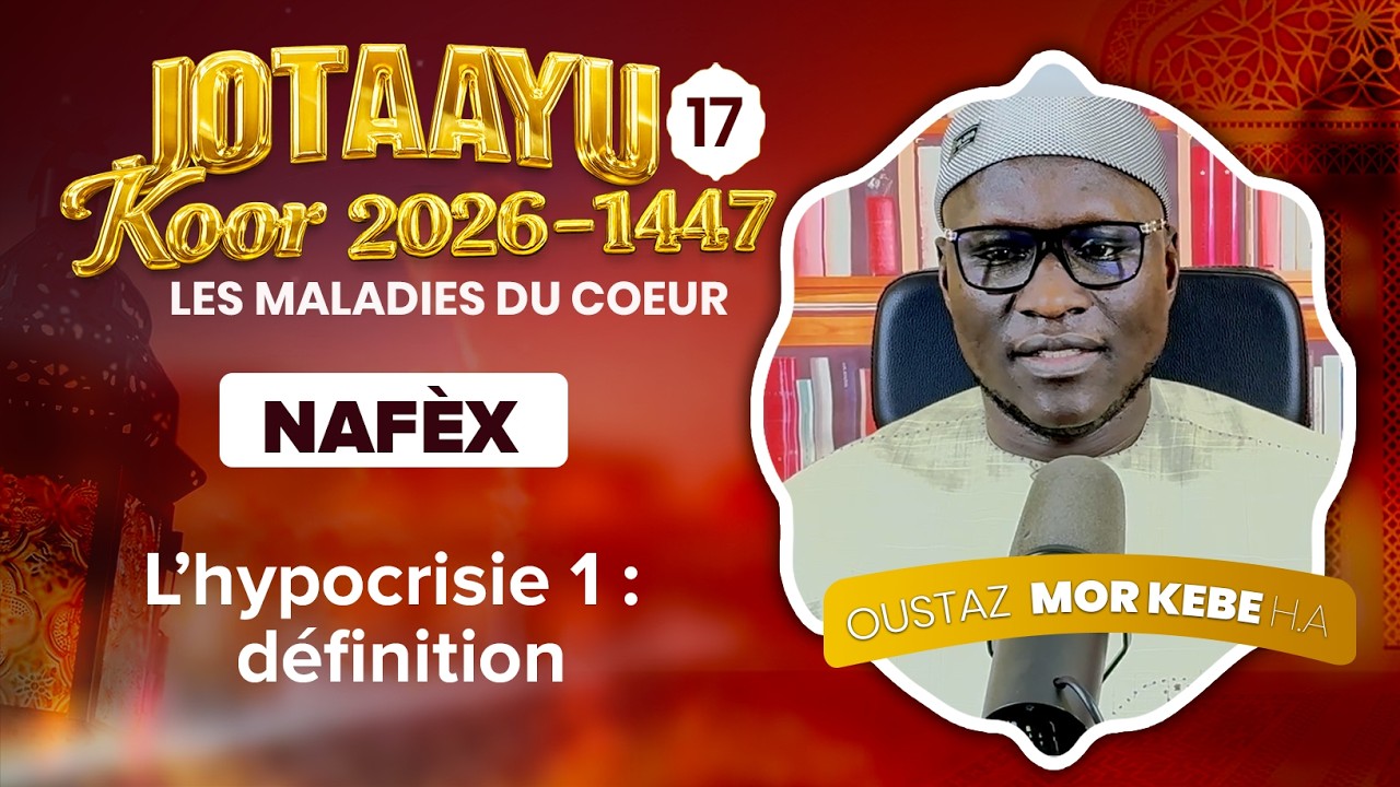 Oustaz Mor KÉBÉ | Jotaayu Koor 1447-2026 Ép 17 : L’hypocrisie 1 : définition ( NAFÈX  )