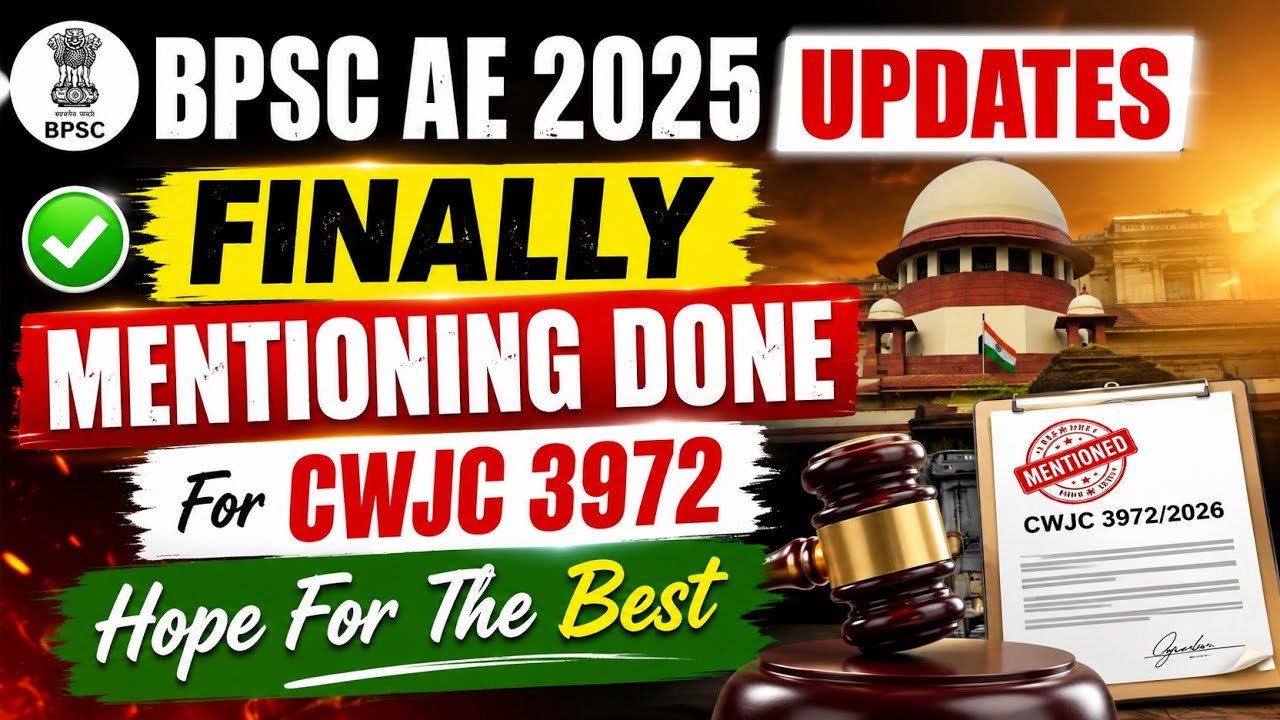 BPSC AE 2025 BIG UPDATE 🔥 Finally Mentioning Done | CWJC 3972/2026 | Result Latest News