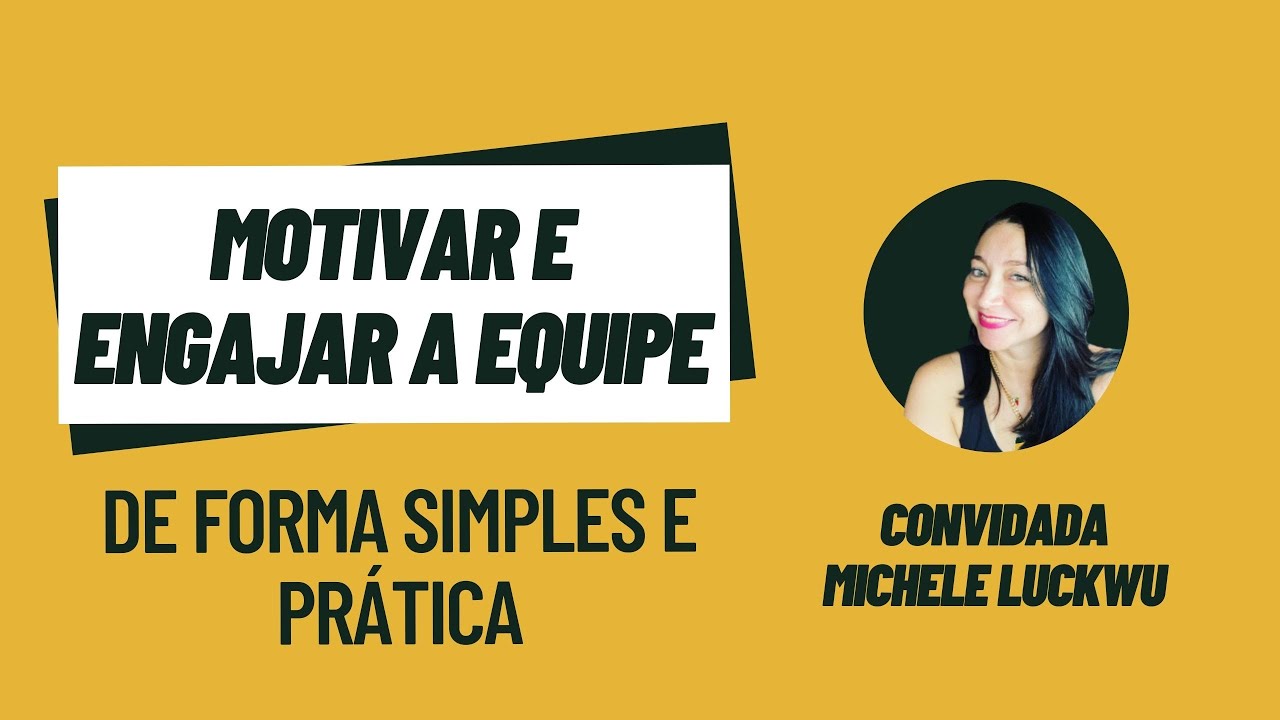 Como motivar e engajar a equipe - Convidada Michele Luckwu