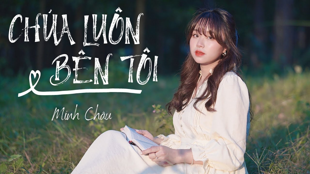 CHÚA LUÔN BÊN TÔI || MINH CHÂU || THÁNH CA TIN LÀNH