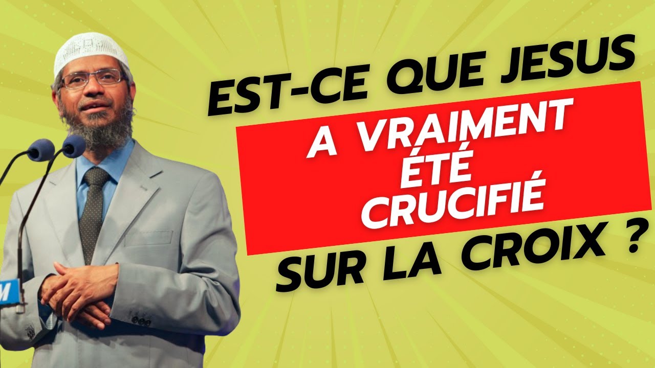 La crucifixion de J&eacute;sus : mythe ou r&eacute;alit&eacute; ? Zakir Naik en fran&ccedil;ais