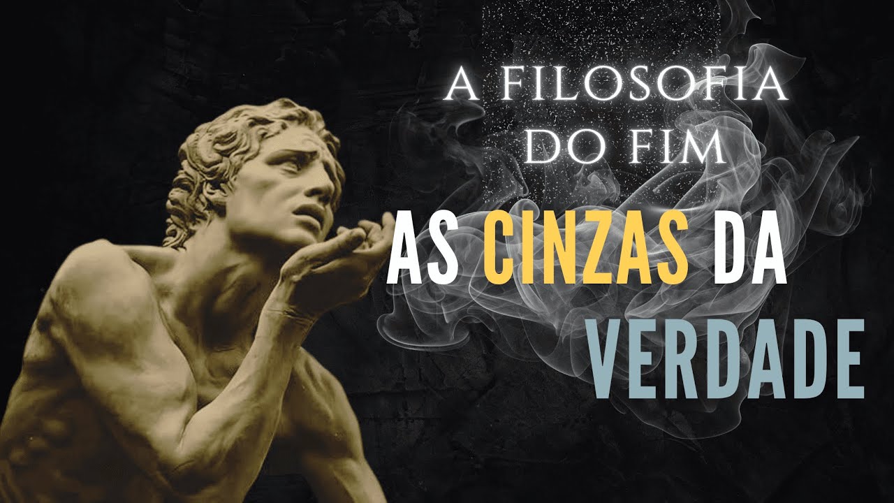 Filosofia do Fim: as cinzas da Verdade