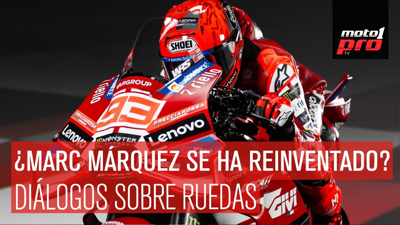 Diálogos Sobre Ruedas | ¿Marc Márquez se ha reinventado?