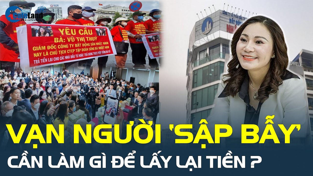 CEO bất động sản Nhật Nam bị tạm giữ, vạn người ‘SẬP BẪY’ cần làm gì để lấy lại tiền? | CafeLand