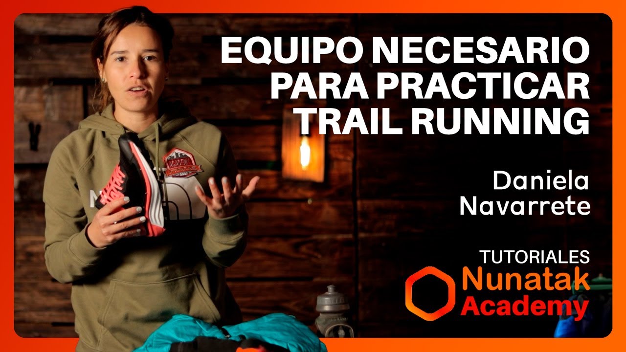 Equipo para Trail Running con Daniela Navarrete | Tutoriales de Nunatak Academy