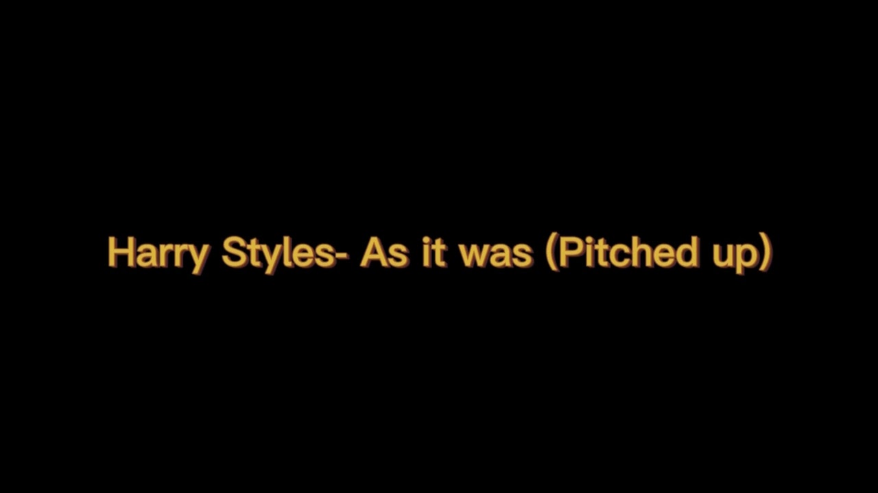 Harry styles- As it was (Pitched up)